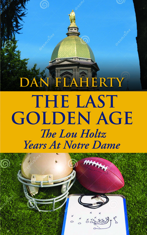 The Last Golden Age - Lou Holtz Notre Dame Years